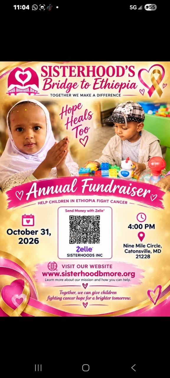 Sisterhood’s Bridge to Ethiopia annual fundraiser. October 31, 2026, at 4 PM. Nine Mile Circle, Catonsville, Maryland 21228. Help children in Ethiopia fight cancer. Zelle donations to SISTERHOODS INC using the QR code on the flyer.